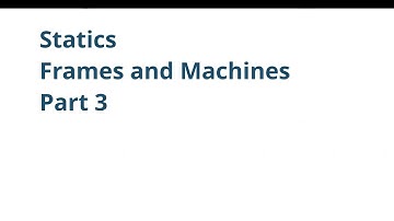 028 ENGR212  Statics: Frames and Machines Part 3 - Examples