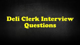 Deli Clerk Interview Questions