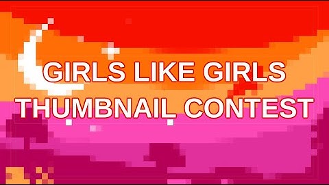 GIRLS GIRLS LIKE GIRLS / THUMBNAIL CONTEST / OPEN: DUE ON AUG TENTH