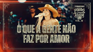 Fernandinha - O Que a Gente Não Faz Por Amor (Forró Só Presta Assim Vol.2)