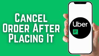 How To Cancel An Uber Eats Order After Placing It