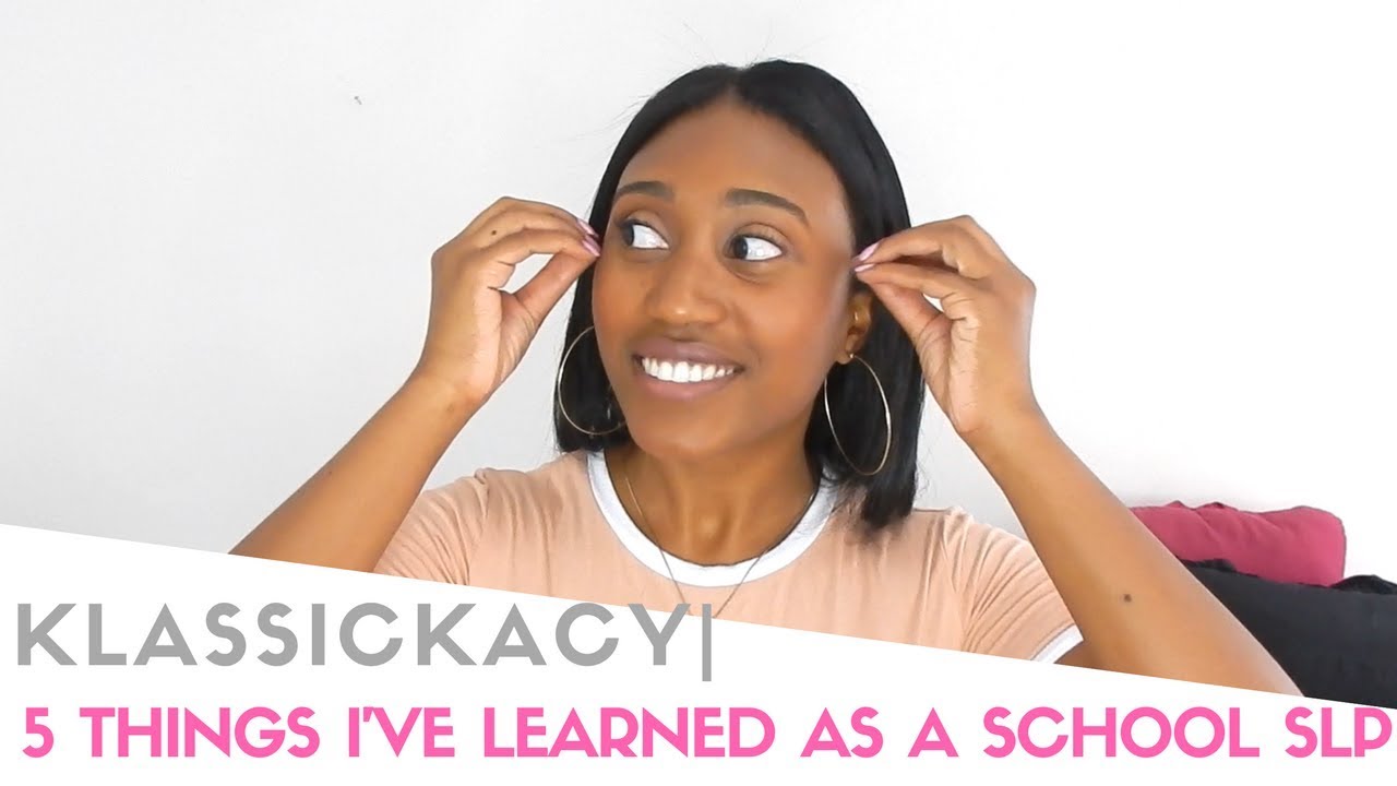 5 THINGS I'VE LEARNED BEING A SCHOOL SLP| KLASSICKACY