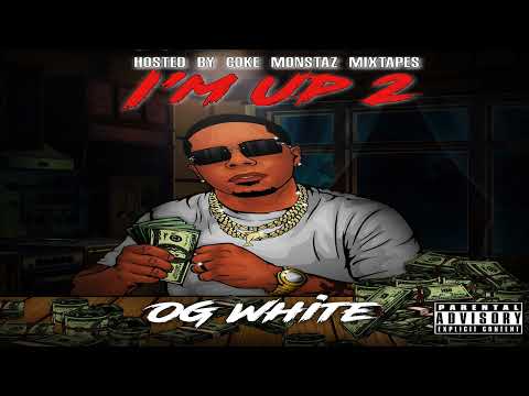 OG White - I’m Up 2 l Full Mixtape l Hosted By Coke Monstaz Mixtapes l