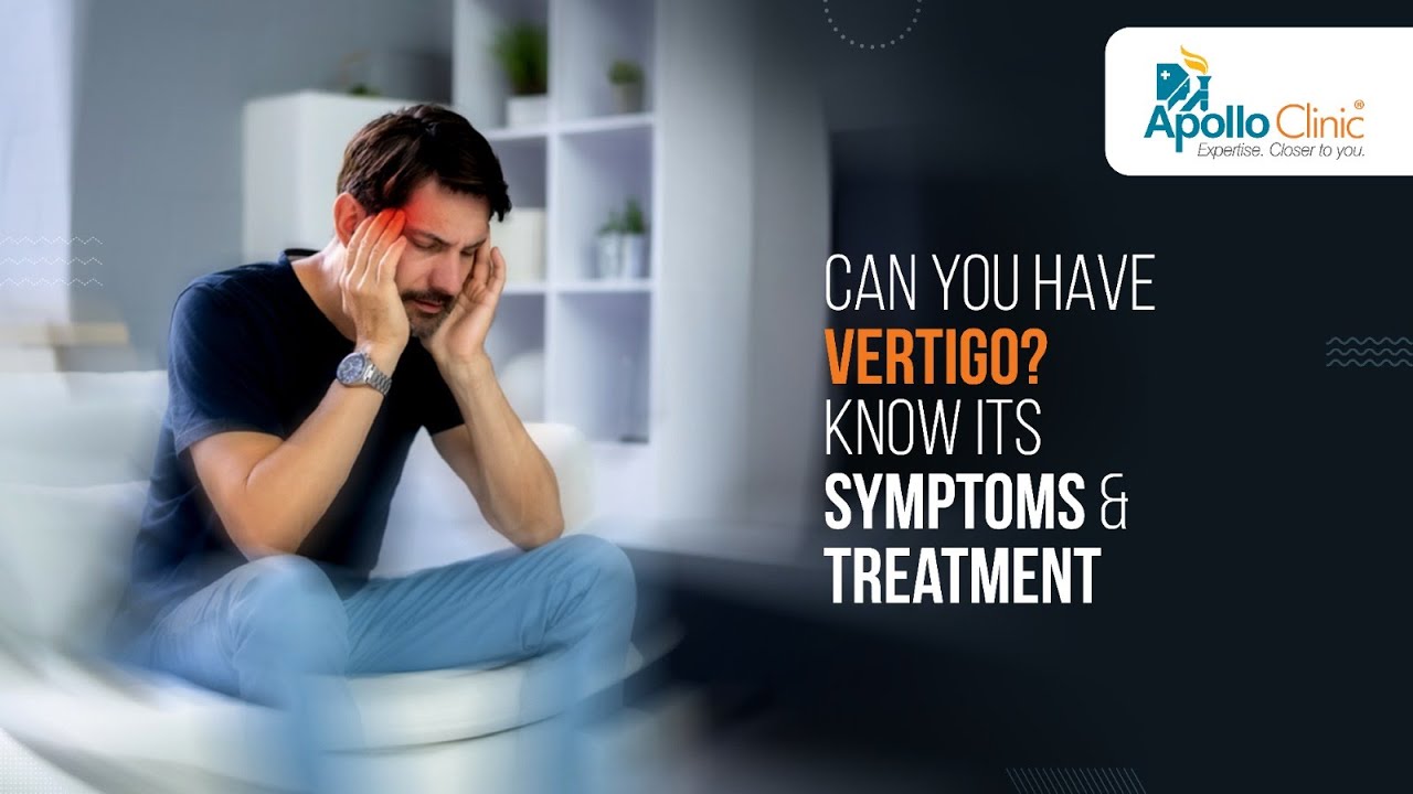 Can you have Vertigo? Know its Symptoms & Treatment | Apollo Clinics