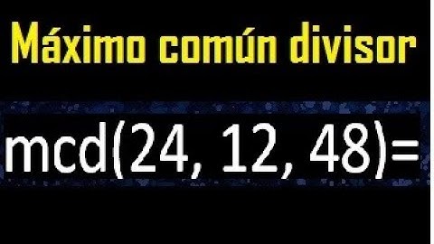 mcd de 24 , 12 y 48 . Maximo comun divisor de 3 numeros , ejemplo