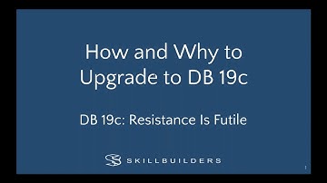 Introduction to How and Why to Upgrade to Oracle Database 19c