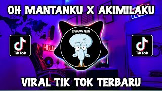 DJ OH MANTANKU X AKIMILAKU VIRAL TIKTOK TERBARU 2023