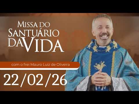 Missa do Santuário da Vida | 22/02/26 - Frei Mauro Luiz de Oliveira