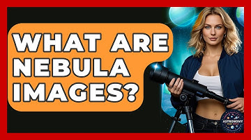 What Are Nebula Images? - Astronomy Made Simple
