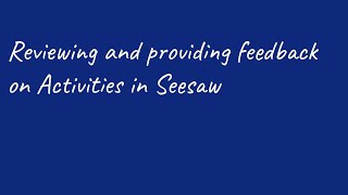 Reviewing and providing feedback on Activities in Seesaw