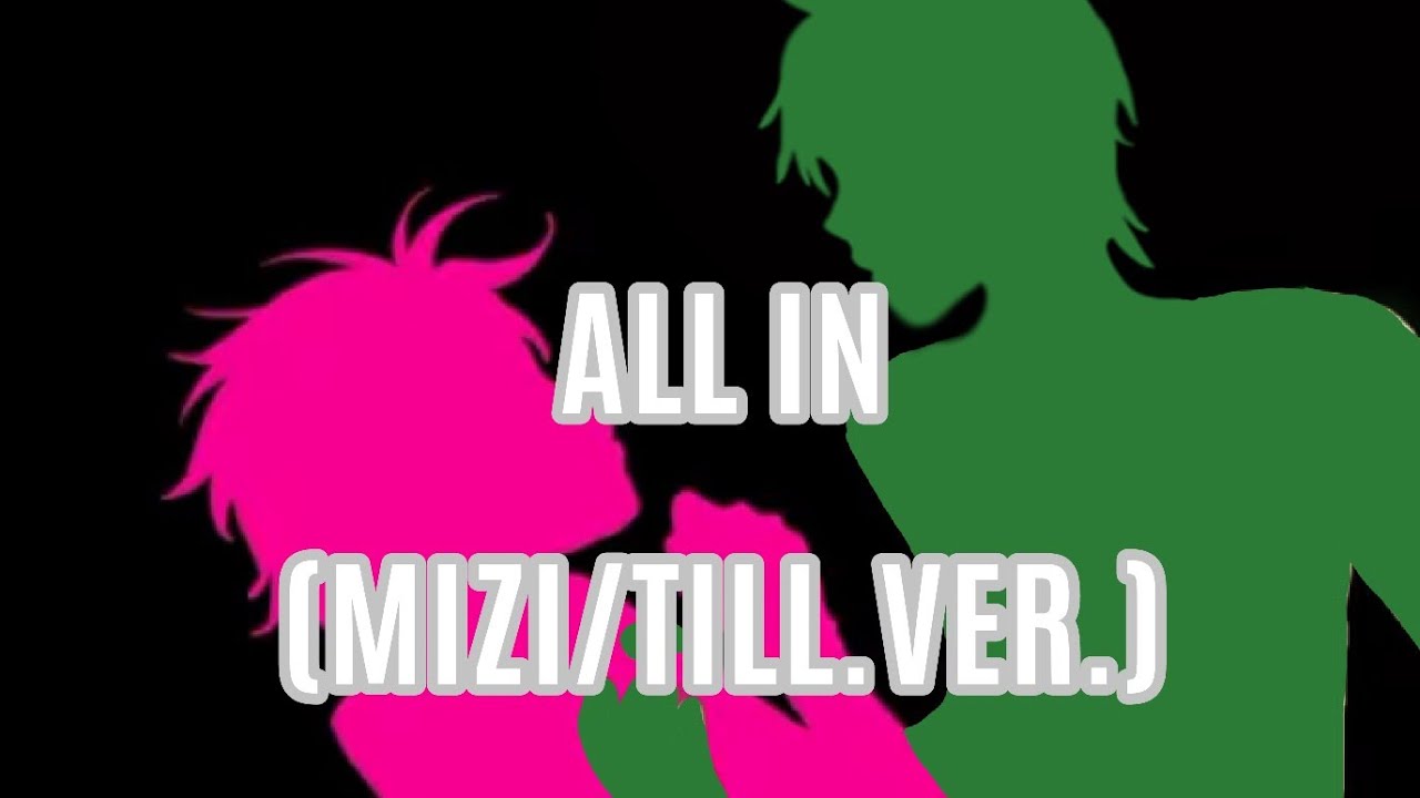 •|All-in| (Mizi-Till.Ver) |FANMADE|•