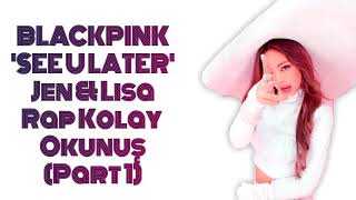 BLACKPINK 'SEE U LATER' Jen & Lisa Rap Kolay Okunuş (Part 1) Resimi