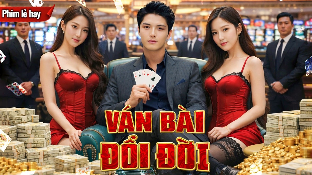Phim lẻ 2026 | VÁN BÀI ĐỔI ĐỜI | Kẻ nghiện cờ bạc năm nào, nay trở thành Tỷ phú sòng bài khét tiếng