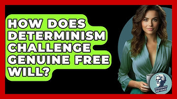 How Does Determinism Challenge Genuine Free Will? - Philosophy Beyond