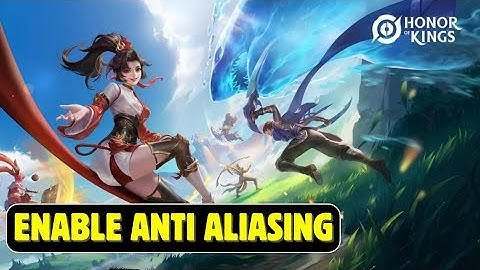 How to Enable Anti Aliasing in Honor of Kings 2025?