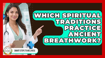 Which Spiritual Traditions Practice Ancient Breathwork? - Smart Steps to Wellness