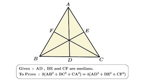 AD, BE and CF are medians of a ∆ ABC. Prove that : 3(AB^2 + BC^2 + AC^2 ) = 4(AD^2 + BE^2 + CF^2)