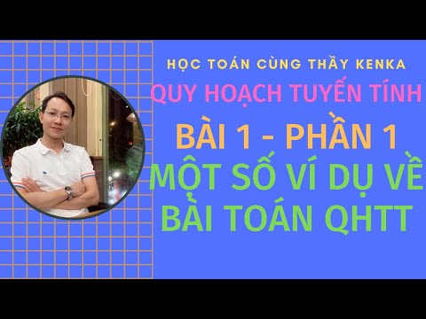 Video [QUY HOẠCH TUYẾN TÍNH] - BÀI 1 - MỘT SỐ VÍ DỤ VỀ BÀI... - youtube