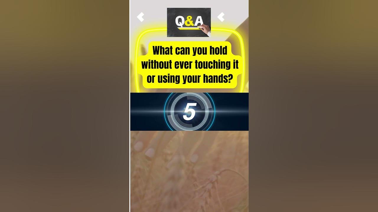 What can you hold without ever touching it or using your hands? shorts