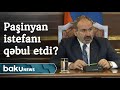 Paşinyan istefanı qəbul edib?