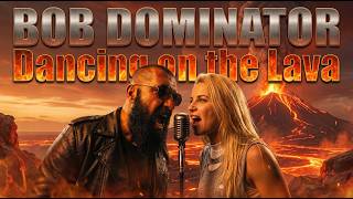BOB DOMINATOR - DANCING ON THE LAVA (Official Audio)