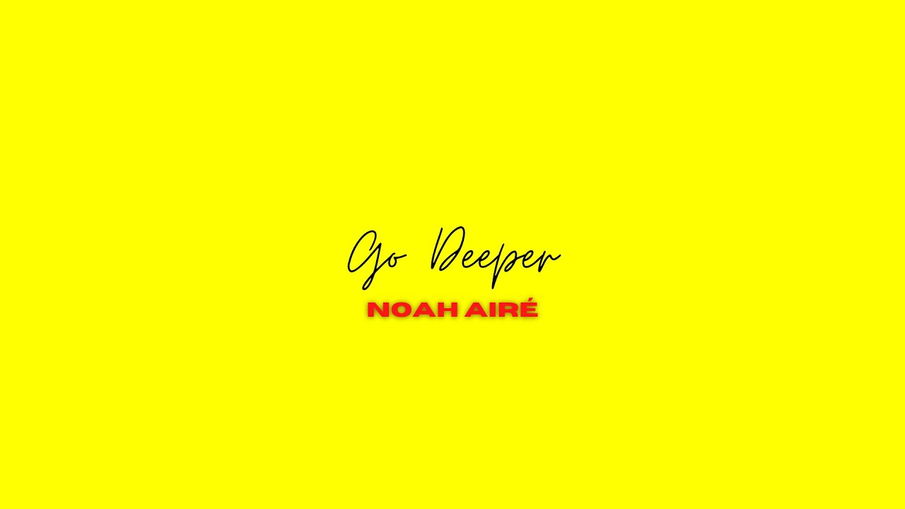 Watch Noah Airé - Go Deeper on YouTube Watch Noah Airé - Go Deeper on YouTube