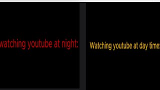 Watching Youtube At Day Time Vs Night Time
