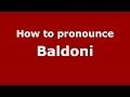 How to pronounce Baldoni (Italian/Italy) - PronounceNames.com