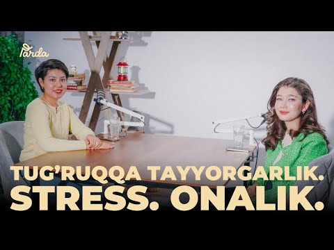 Tug’ruqqa tayyorlanish. Stress. Onalik | Parda Podcast