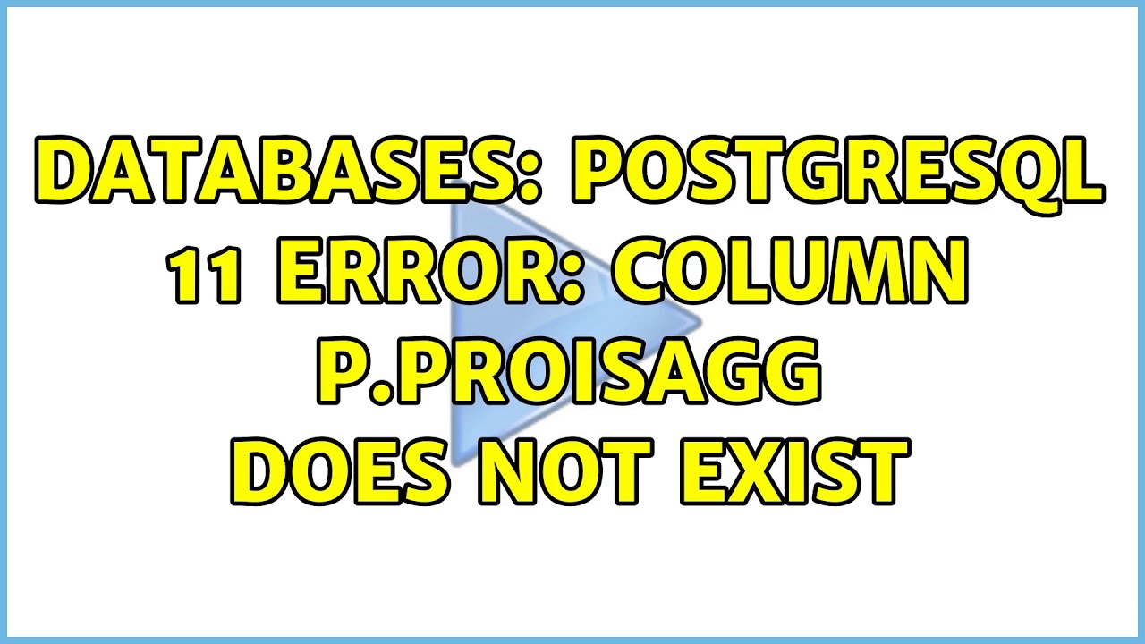 Databases: PostgreSQL 11 error: column p.proisagg does not exist (3 Solutions!!)
