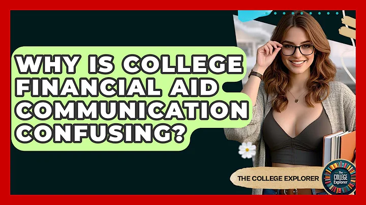 Why Is College Financial Aid Communication Confusing? - The College Explorer