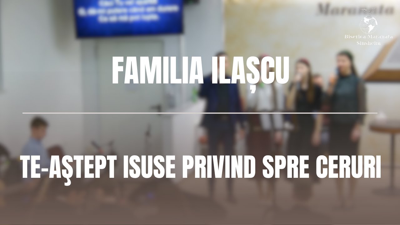 Familia Ilașcu - Te-aştept Isuse privind spre ceruri - YouTube