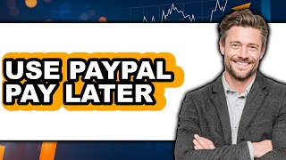 How to Use PayPal Pay Later (New 2025)
