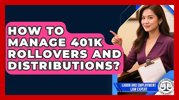 How To Manage 401k Rollovers And Distributions? - Labor and Employment Law Expert