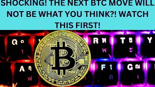 SHOCKING! THE NEXT BTC MOVE WILL NOT BE WHAT YOU THINK?! WATCH THIS FIRST!