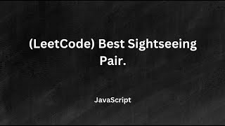 leetcode 1014. Best Sightseeing Pair.