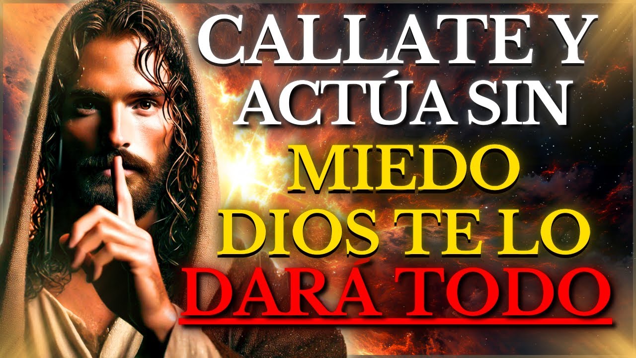 CÁLLATE y ACTÚA COMO Si No Tuvieras Nada Que Perder, DIOS TE DICE:ACTÚA SIN MIEDO TO Estoy A Tu Lado