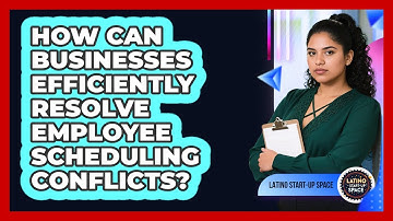 How Can Businesses Efficiently Resolve Employee Scheduling Conflicts? - Latino Start Up Space