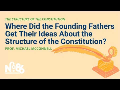 Where Did the Founding Fathers Get Ideas About the Structure of the Constitution? [No. 86 LECTURE]
