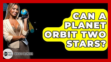 Can A Planet Orbit Two Stars? - Physics Frontier