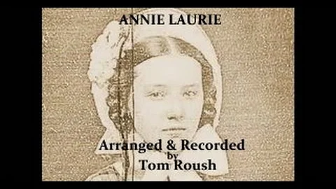 ANNIE LAURIE or ANNIE LAWRY - Performed by Tom Roush