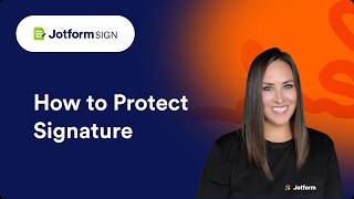 How to Protect Every Signature with Jotform Sign