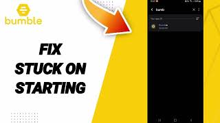 How To Fix Stuck On Starting On Bumble App 2025