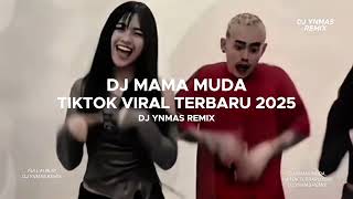 DJ MAMA MUDA TIKTOK VIRAL TERBARU 2025 FULL SONG  DJ YNMAS REMIX