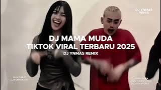 DJ MAMA MUDA TIKTOK VIRAL TERBARU 2025 FULL SONG  DJ YNMAS REMIX
