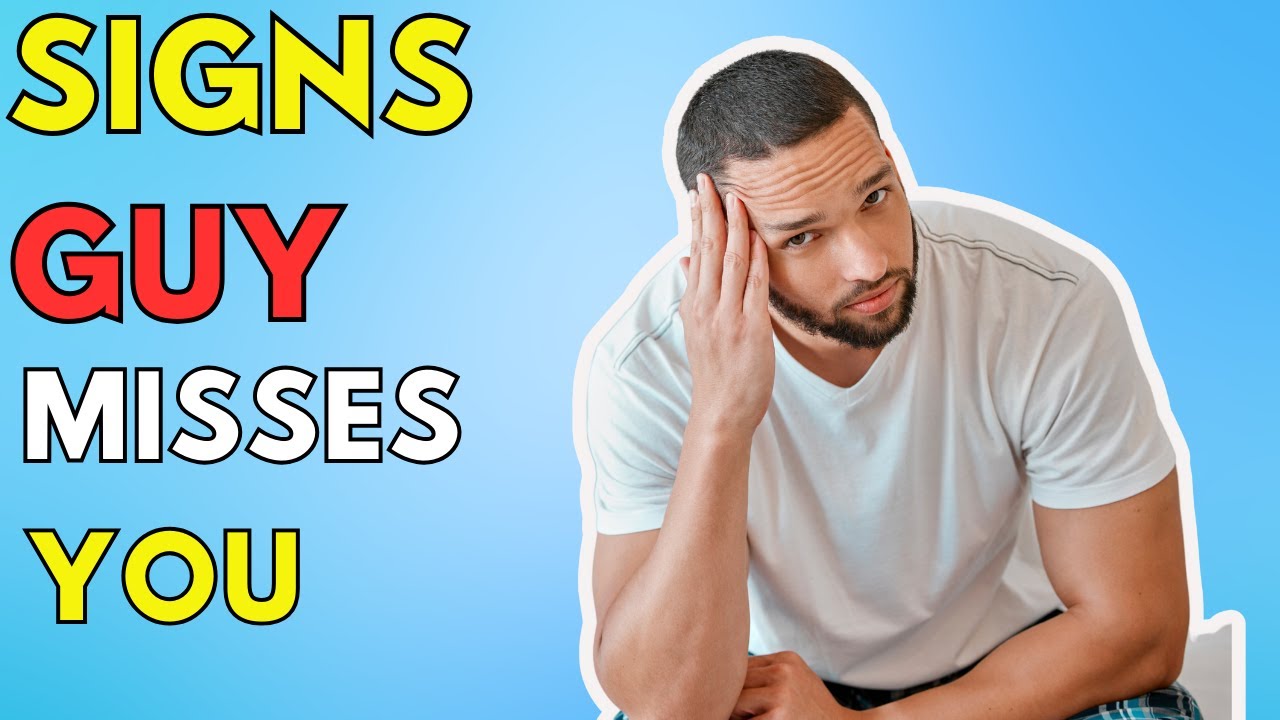 Telltale Signs A Guy Misses You YouTube