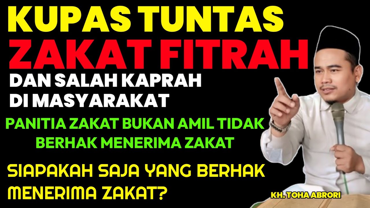 SIAPAKAH YANG BERHAK MENERIMA ZAKAT? 8 ASNAF PENERIMA ZAKAT !! KH TOHA ABRORI