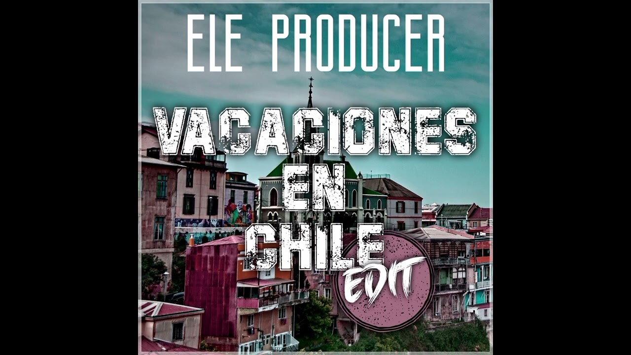 Vacaciones en chile (Ele Producer Edit)