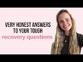 VERY honest answers to your tough recovery questions