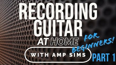 Recording Guitar (with amp sims) Part 1 - Before You Begin
